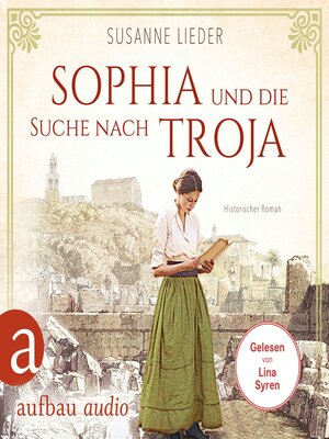 cover image of Sophia und die Suche nach Troja--Historischer Roman (Ungekürzt)